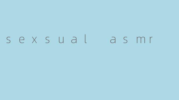 sexsual asmr